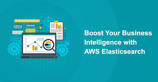 Boost Your Business Intelligence with AWS Elasticsearch