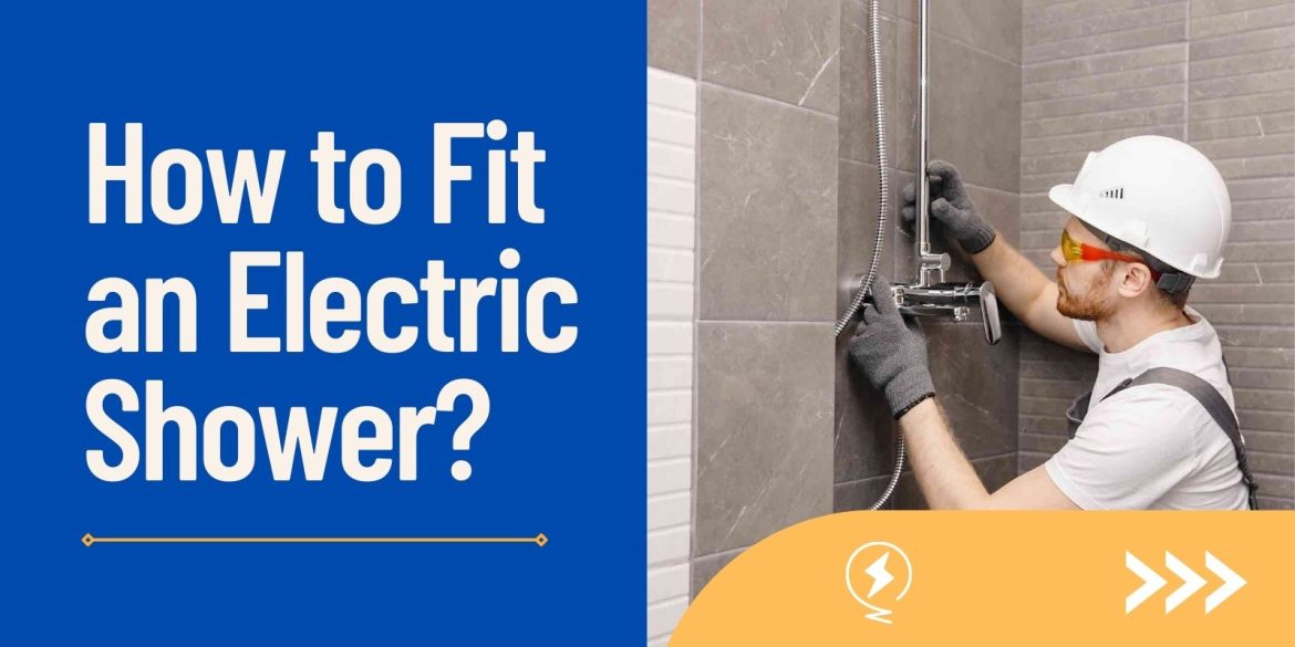 How to Fit an Electric Shower?