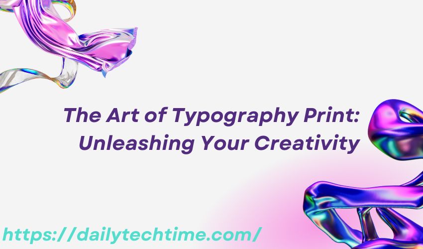 The Art of Typography Print: Unleashing Your Creativity